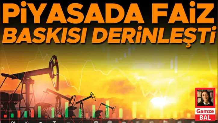 Piyasada faiz baskısı derinleşti