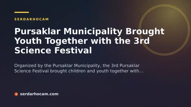 Pursaklar Municipality Brought Youth Together with the 3rd Science Festival