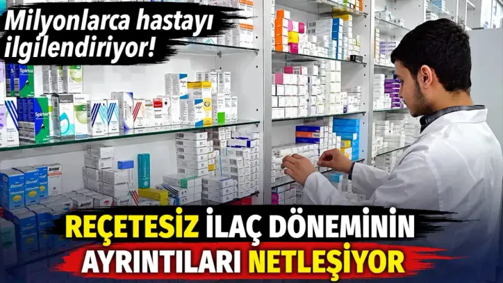 Milyonlarca hastayı ilgilendiriyor. Reçetesiz ilaç döneminin ayrıntıları netleşiyor