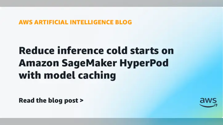 Reduce inference cold starts on Amazon SageMaker HyperPod with model caching | Amazon Web Services