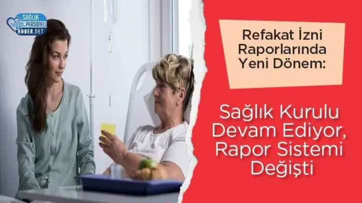 Refakat İzni Raporlarında Yeni Dönem: Sağlık Kurulu Devam Ediyor, Rapor Sistemi Değişti