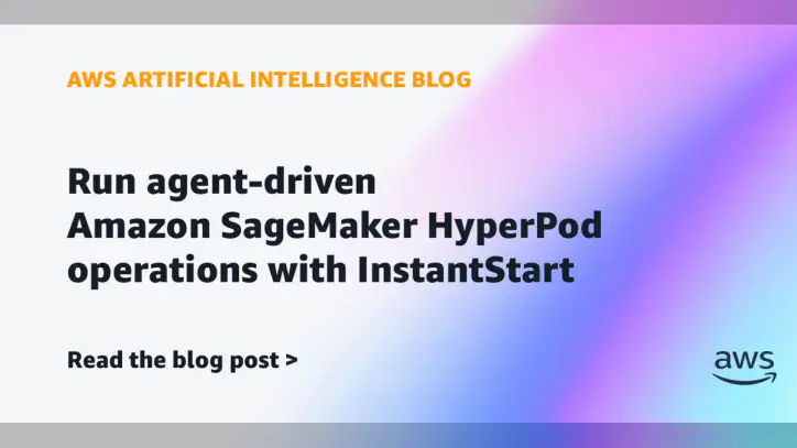 Run agent-driven Amazon SageMaker HyperPod operations with InstantStart | Amazon Web Services