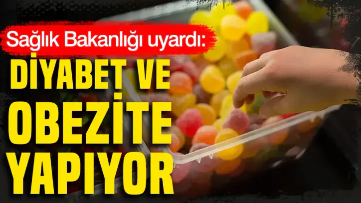 Sağlık Bakanlığı uyardı: Diyabet ve obezite yapıyor