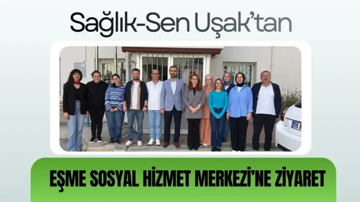 Sağlık-Sen Uşak’tan Eşme Sosyal Hizmet Merkezi’ne Ziyaret