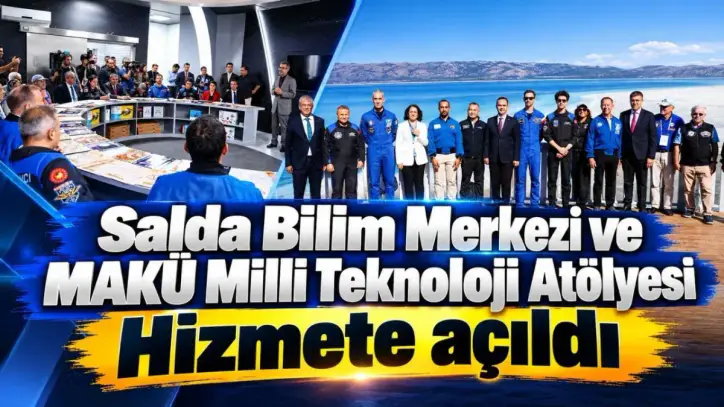 Salda Bilim Merkezi ve MAKÜ Milli Teknoloji Atölyesi Hizmete açıldı
