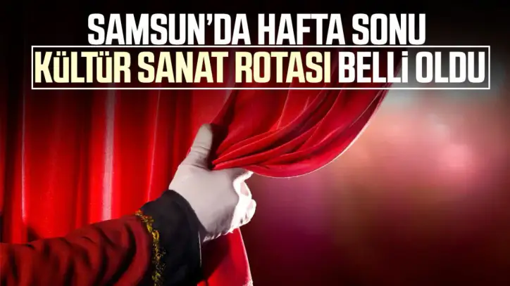 Samsun’da 30 Ağustos etkinlikleri: Tiyatro, opera ve bale