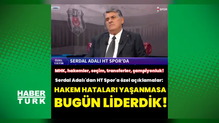 Serdal Adalı'dan HT Spor'a özel açıklamalar: MHK, hakemler, seçim, transferler, şampiyonluk!