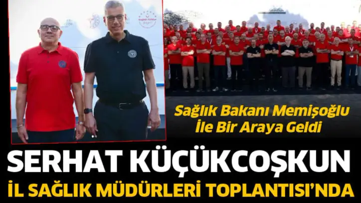 Serhat Küçükcoşkun, İl Sağlık Müdürleri Toplantısı’na katıldı.