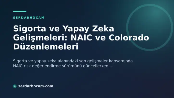Sigorta ve Yapay Zeka Gelişmeleri: NAIC ve Colorado Düzenlemeleri