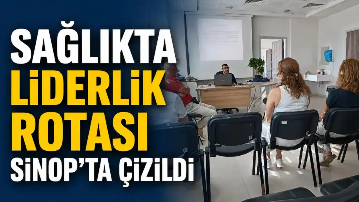 Sinop’ta sağlık çalışanlarına liderlik eğitimi