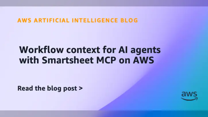 Workflow context for AI agents with Smartsheet MCP on AWS | Amazon Web Services