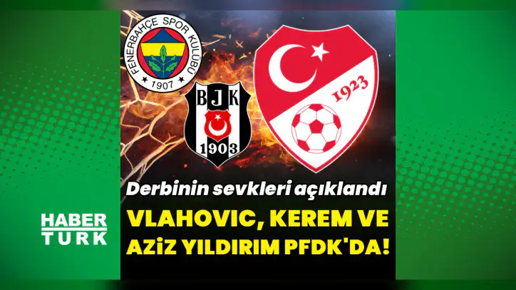 Son dakika: Vlahovic, Aziz Yıldırım ve Kerem Aktürkoğlu PFDK'ya sevk edildi!