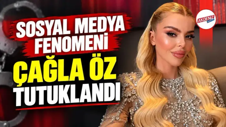 Sosyal Medya Fenomeni Çağla Öz Tutuklandı