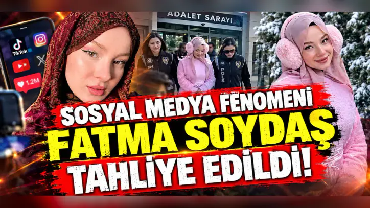 Sosyal medya fenomeni Fatma Soydaş tahliye edildi