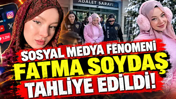 Sosyal medya fenomeni Fatma Soydaş tahliye edildi