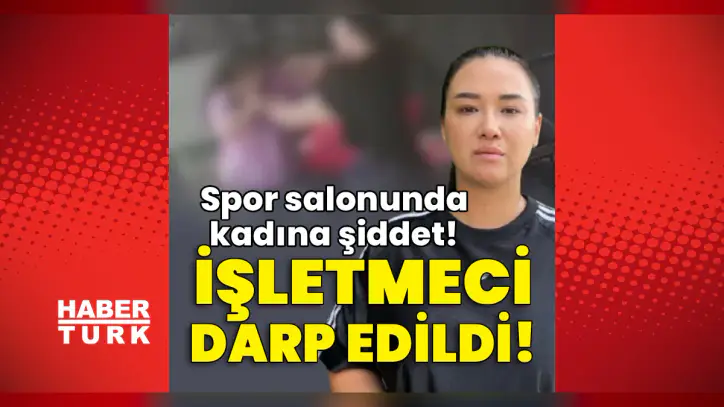 Spor salonunda kadına şiddet! İşletmeci darp edildi! | Son dakika haberleri