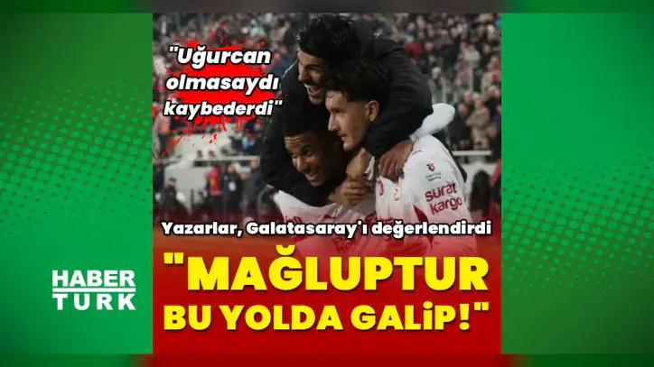 Spor yazarları Gençlerbirliği-Galatasaray maçını değerlendirdi