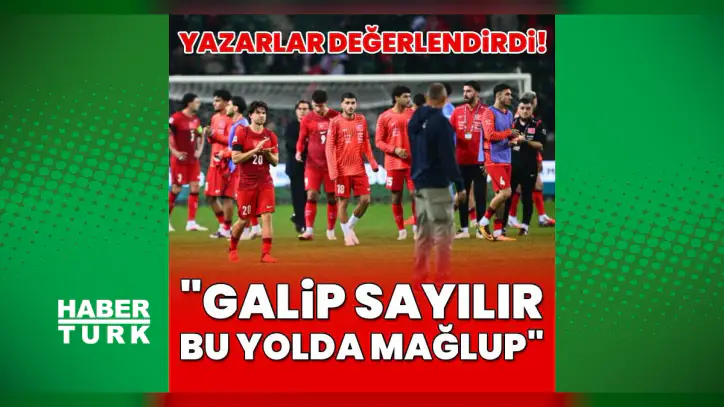 Spor yazarları Türkiye - Fransa maçını değerlendirdi! "Galip sayılır bu yolda mağlup!"