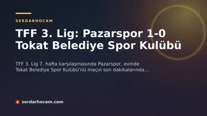 TFF 3. Lig: Pazarspor 1-0 Tokat Belediye Spor Kulübü