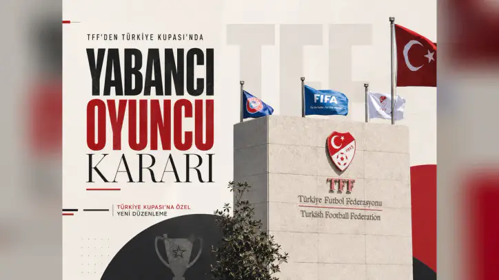TFF’den Türkiye Kupası’nda yabancı oyuncu kararı - Manşet Haber
