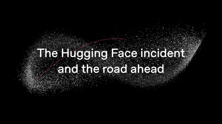 The Hugging Face incident and the road ahead