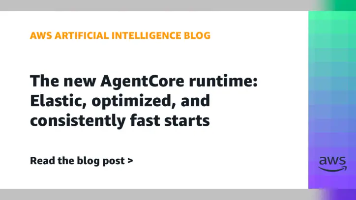 The new AgentCore runtime: Elastic, optimized, and consistently fast starts | Amazon Web Services