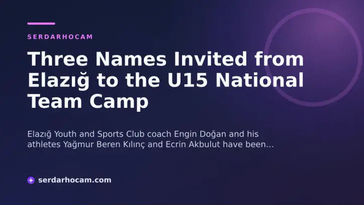 Three Names Invited from Elazığ to the U15 National Team Camp