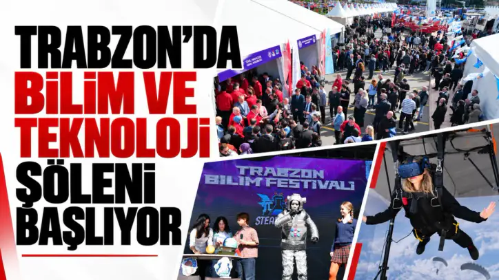 Trabzon'da bilim ve teknoloji şöleni başlıyor!