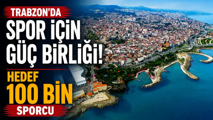 Trabzon’da spor için güç birliği! Hedef 100 bin sporcu