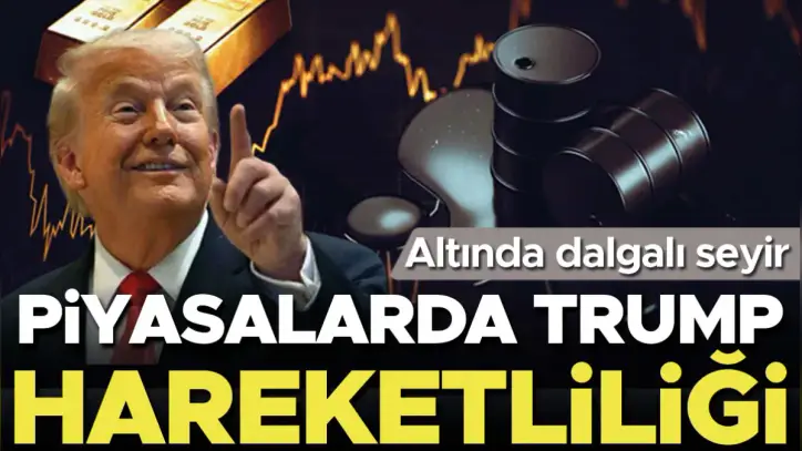 Piyasalarda Trump hareketliliği