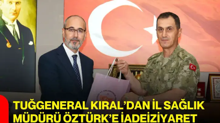 Tuğgeneral Kıral’dan İl Sağlık Müdürü Öztürk’e iadeiziyaret