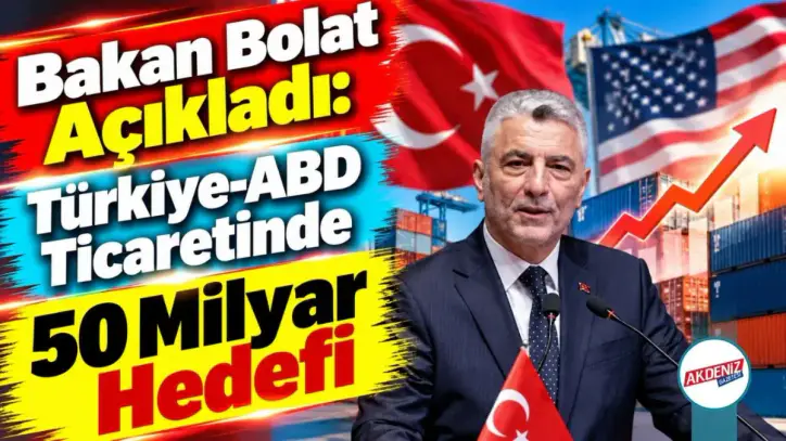 Türkiye-ABD Ticaretinde 50 Milyar Hedefi