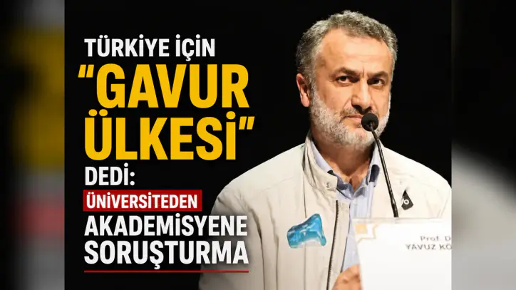Türkiye için “gavur ülkesi” dedi: Üniversiteden akademisyene soruşturma - Manşet Haber