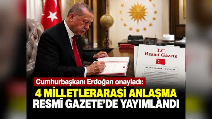 Türkiye’nin 4 uluslararası anlaşması yürürlüğe girdi - Manşet Haber