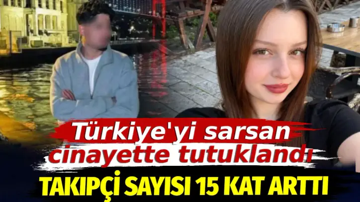 Türkiye'yi sarsan cinayette tutuklandı. "Yakışıklı diye" takipçi sayısı 15 kat arttı
