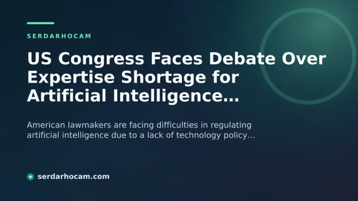 US Congress Faces Debate Over Expertise Shortage for Artificial Intelligence Regulation