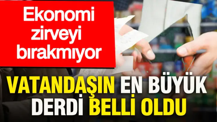 Vatandaşın en büyük derdi belli oldu: Ekonomi zirveyi bırakmıyor