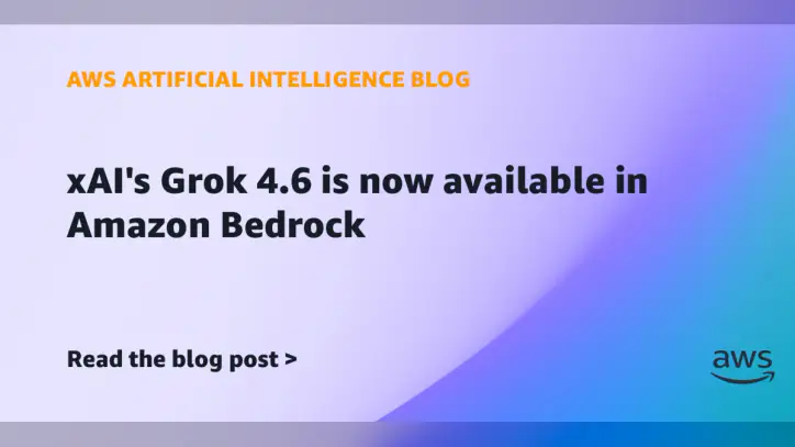 xAI’s Grok 4.6 is now available in Amazon Bedrock | Amazon Web Services