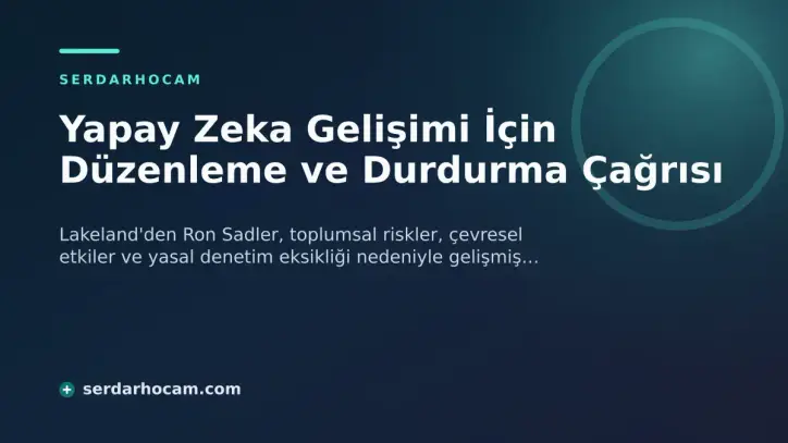 Yapay Zeka Gelişimi İçin Düzenleme ve Durdurma Çağrısı