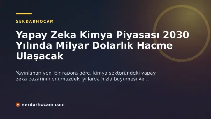 Yapay Zeka Kimya Piyasası 2030 Yılında Milyar Dolarlık Hacme Ulaşacak