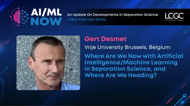AI ML Now: Gert Desmet on the State of Artificial Intelligence and Machine Learning in Separation Science | LCGC International